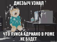 диезыч узнал что луиса адриано в роме не будет