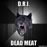 d.r.i. dead meat