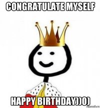 congratulate myself happy birthday))0)