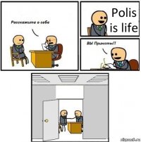 Polis is life 