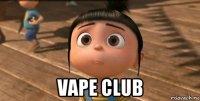  vape club