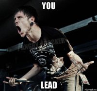 you lead