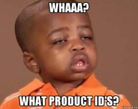 whaaa? what product id's?