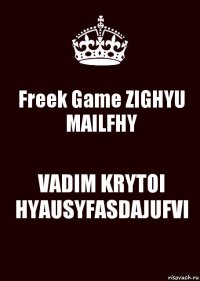 Freek Game ZIGHYU MAILFHY VADIM KRYTOI HYAUSYFASDAJUFVI