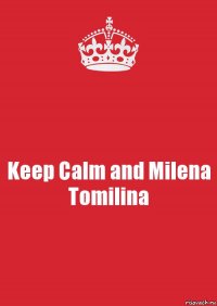 Keep Calm and Milena Tomilina