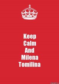 Keep
Calm
And
Milena
Tomilina