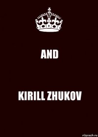 AND KIRILL ZHUKOV