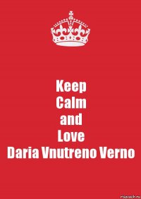 Keep
Calm
and
Love
Daria Vnutreno Verno