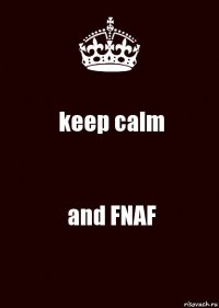 keep calm and FNAF