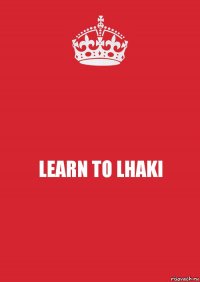 LEARN TO LHAKI