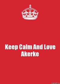 Keep Calm And Love Akerke