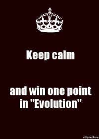 Keep calm and win one point in "Evolution"