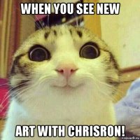 when you see new art with chrisron!