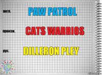 paw patrol cats warrios Dilleron pley