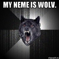 my neme is wolv. 