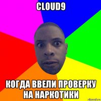 cloud9 когда ввели проверку на наркотики