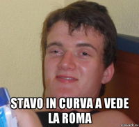  stavo in curva a vede la roma