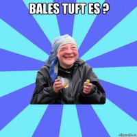 bales tuft es ? 