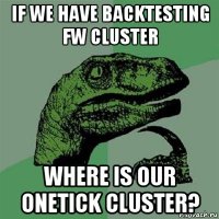 if we have backtesting fw cluster where is our onetick cluster?