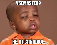 vsemaster? не, не слышал..