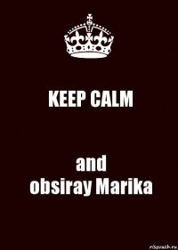 KEEP CALM and
obsiray Marika