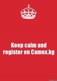 Keep calm and register on Camex.kg