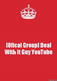 [Ofical Group] Deal With It Guy YouTube