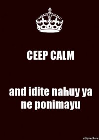 CEEP CALM and idite nahuy ya ne ponimayu