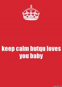 keep calm butqu loves you baby