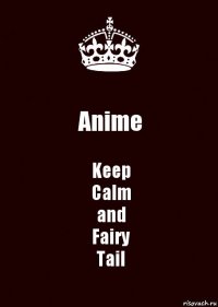 Anime Keep
Calm
and
Fairy
Tail