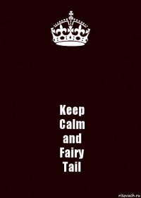  Keep
Calm
and
Fairy
Tail