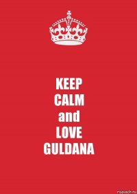 KEEP
CALM
and
LOVE
GULDANA