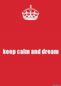 keep calm and dream