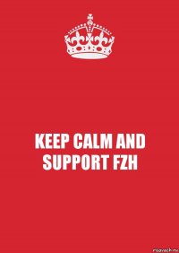 KEEP CALM AND SUPPORT FZH