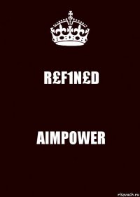 R£F1N£D AIMPOWER