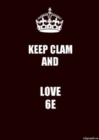 KEEP CLAM
AND LOVE
6E