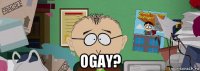  ogay?