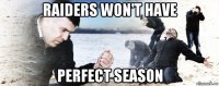 raiders won't have perfect season