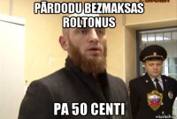 pārdodu bezmaksas roltonus pa 50 centi