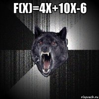 f(x)=4x+10x-6 