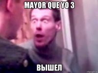 mayor que yo 3 вышел