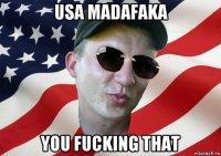 usa madafaka you fucking that