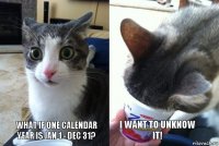 What if one calendar year is Jan 1 - Dec 31? I want to unknow it!