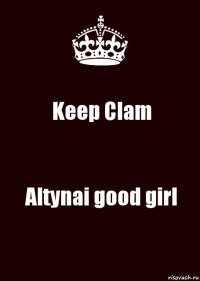 Keep Clam Аltynai good girl