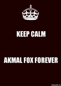 KEEP CALM AKMAL FOX FOREVER