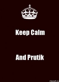 Keep Calm And Prutik