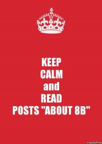 KEEP
CALM
and
READ
POSTS "ABOUT 8B"