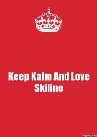 Keep Kalm And Love Skiline