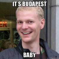 it s budapest baby