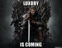 luxory is coming